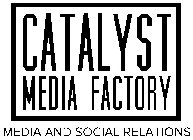 CATALYST MEDIA FACTORY MEDIA AND SOCIAL RELATIONS