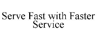 SERVE FAST WITH FASTER SERVICE