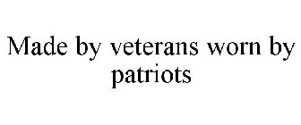 MADE BY VETERANS WORN BY PATRIOTS