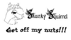 SKUNKY SQUIRREL GET OFF MY NUTS!!!