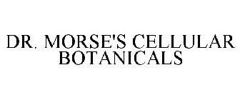 DR. MORSE'S CELLULAR BOTANICALS