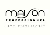 MAISON PROFESSIONNEL LINE EXCLUSIVE