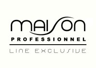 MAISON PROFESSIONNEL LINE EXCLUSIVE