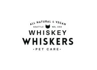 ALL NATURAL & VEGAN SEATTLE WA, USA WHISKEY WHISKERS · PET CARE ·