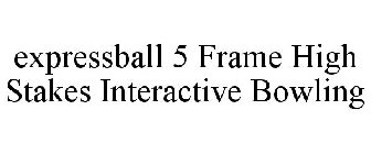 EXPRESSBALL 5 FRAME HIGH STAKES INTERACTIVE BOWLING