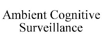 AMBIENT COGNITIVE SURVEILLANCE