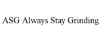 ASG ALWAYS STAY GRINDING