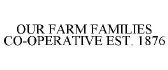 OUR FARM FAMILIES CO-OPERATIVE EST. 1876