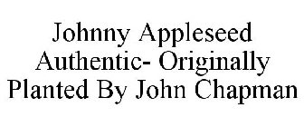 JOHNNY APPLESEED AUTHENTIC- ORIGINALLY PLANTED BY JOHN CHAPMAN
