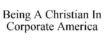 BEING A CHRISTIAN IN CORPORATE AMERICA