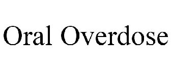 ORAL OVERDOSE