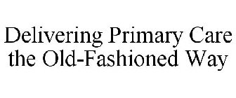 DELIVERING PRIMARY CARE THE OLD-FASHIONED WAY