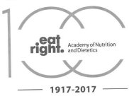 EAT RIGHT. ACADEMY OF NUTRITION AND DIETETICS 100 1917-2017