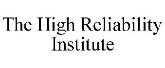 THE HIGH RELIABILITY INSTITUTE