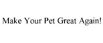 MAKE YOUR PET GREAT AGAIN!