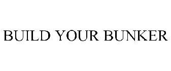 BUILD YOUR BUNKER