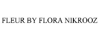 FLEUR BY FLORA NIKROOZ