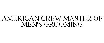 AMERICAN CREW MASTER OF MEN'S GROOMING