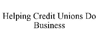 HELPING CREDIT UNIONS DO BUSINESS