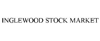 INGLEWOOD STOCK MARKET