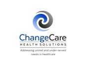 CHANGECARE HEALTH SOLUTIONS ADDRESSING UNMET AND UNDER-SERVED NEEDS IN HEALTHCARE