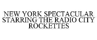 NEW YORK SPECTACULAR STARRING THE RADIO CITY ROCKETTES