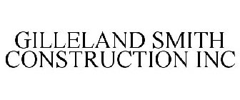 GILLELAND SMITH CONSTRUCTION INC