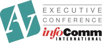 AV EXECUTIVE CONFERENCE INFOCOMM INTERNATIONAL