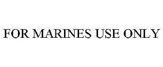 FOR MARINES USE ONLY