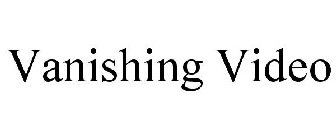 VANISHING VIDEO