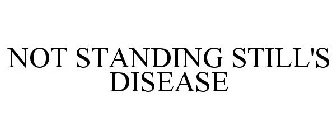 NOT STANDING STILL'S DISEASE