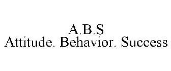 A·B·S                          ATTITUDE· BEHAVIOR· SUCCESS