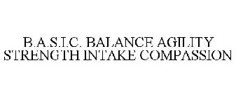 B.A.S.I.C. BALANCE AGILITY STRENGTH INTAKE COMPASSION