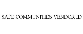 SAFE COMMUNITIES VENDOR ID