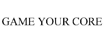 GAME YOUR CORE
