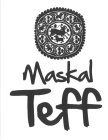 MASKAL TEFF (DISCLAIMER: NO CLAIM IS MADE TO THE EXCLUSIVE RIGHT TO USE THE WORD 