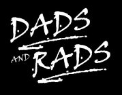 DADS AND RADS