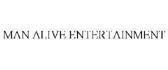 MAN ALIVE ENTERTAINMENT