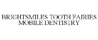 BRIGHTSMILES TOOTH FAIRIES MOBILE DENTISTRY