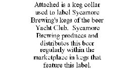 ATTACHED IS A KEG COLLAR USED TO LABEL SYCAMORE BREWING'S KEGS OF THE BEER YACHT CLUB. SYCAMORE BREWING PRODUCES AND DISTRIBUTES THIS BEER REGULARLY WITHIN THE MARKETPLACE IN KEGS THAT FEATURE THIS LA