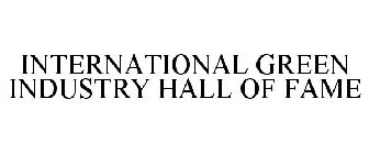INTERNATIONAL GREEN INDUSTRY HALL OF FAME