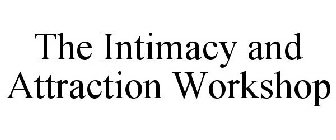 THE INTIMACY AND ATTRACTION WORKSHOP