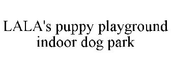 LALA'S PUPPY PLAYGROUND INDOOR DOG PARK