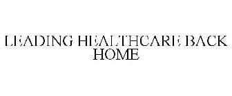 LEADING HEALTHCARE BACK HOME