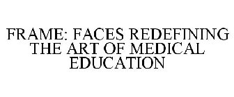 FRAME FACES REDEFINING THE ART OF MEDICAL EDUCATION