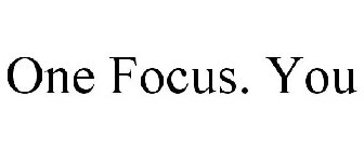 ONE FOCUS. YOU