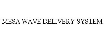 MESA WAVE DELIVERY SYSTEM