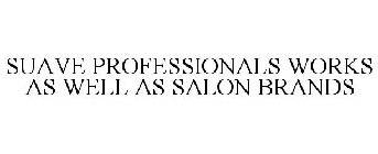 SUAVE PROFESSIONALS WORKS AS WELL AS SALON BRANDS