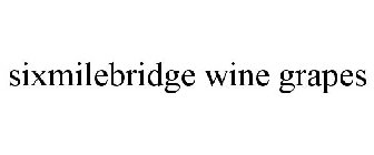 SIXMILEBRIDGE WINE GRAPES