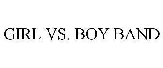 GIRL VS. BOY BAND